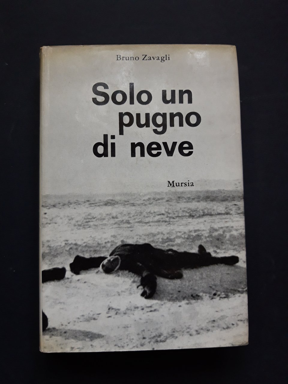 Zavagli Bruno. Solo un pugno di neve. Mursia. 1966 - …