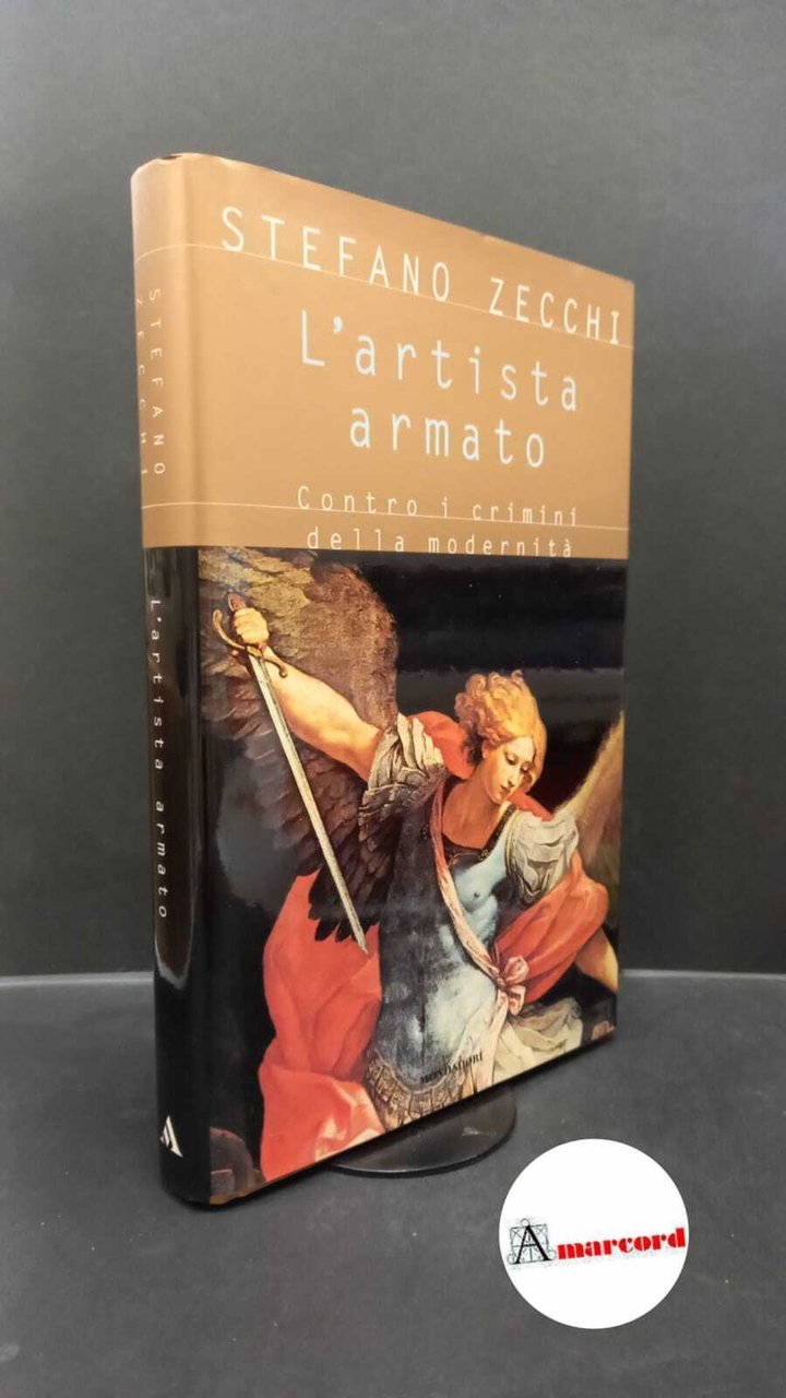 Zecchi, Stefano. L'artista armato : contro i crimini della modernità. …