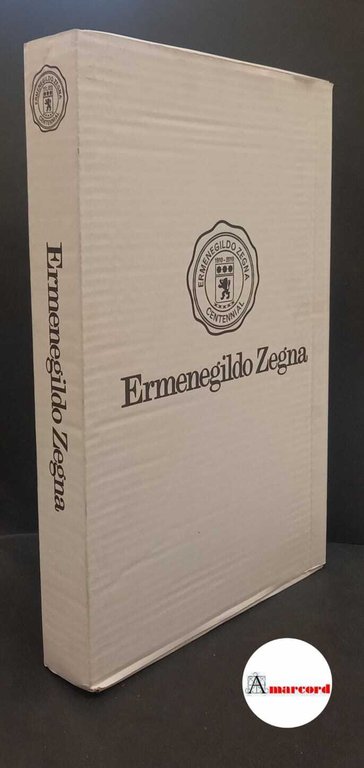 Zegna Ermenegildo &amp; figli. Ermenegildo Zegna : cento anni di …