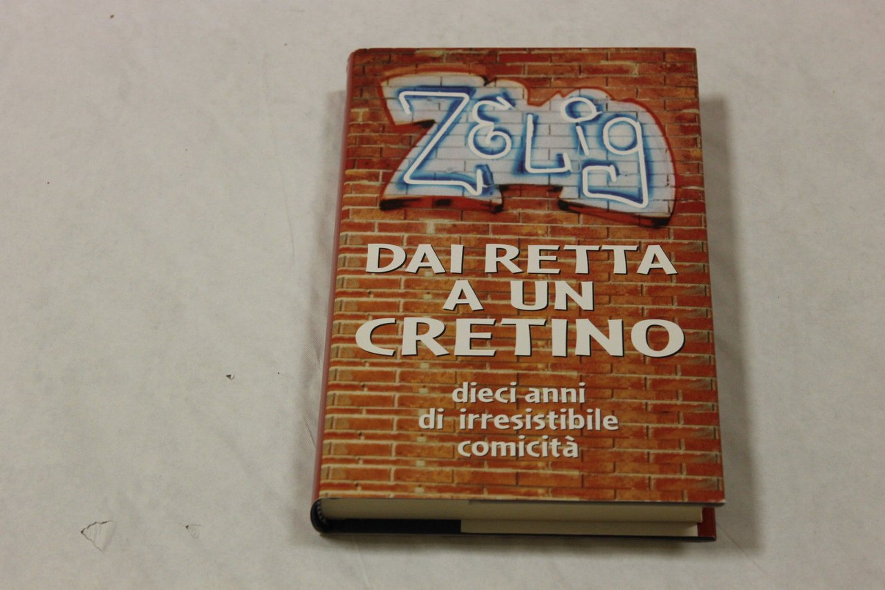 Zelig, dai retta a un cretino. 10anni di irresistibile comicità