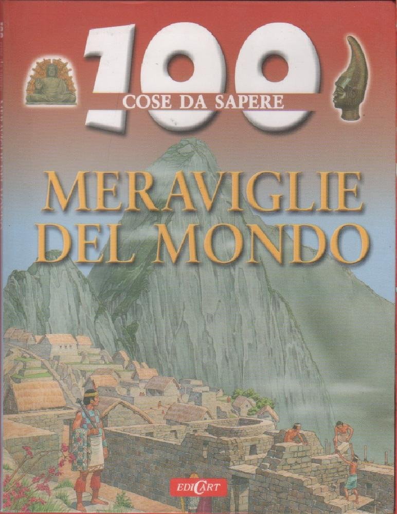 100 cose da sapere. Meraviglie del mondo - Adam Hibbert