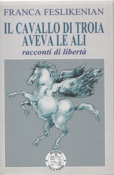 Il cavallo di troia aveva le ali. Racconti di libertà …
