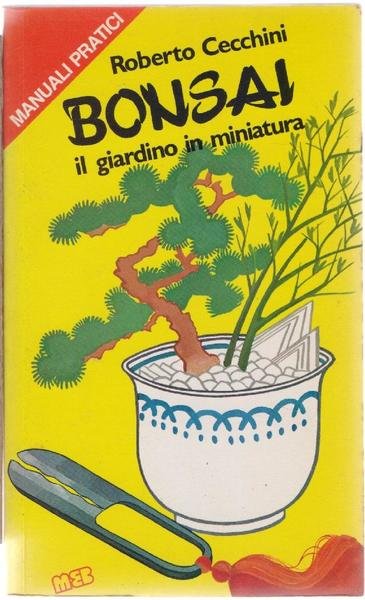 Bonsai il giardino in miniatura - Roberto Cecchini