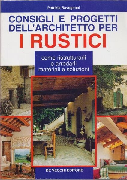 Consigli e progetti dell'architetto perI Rustici - Patrizia Ravegnani