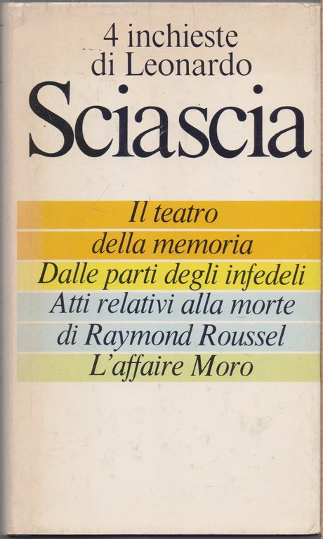 4 Quattro  inchieste di Leonardo Sciascia - Il teatro della memoria, Dalle parti degli infedeli, Atti relativi alla morte di Raymond Roussel, L'affaire Moro