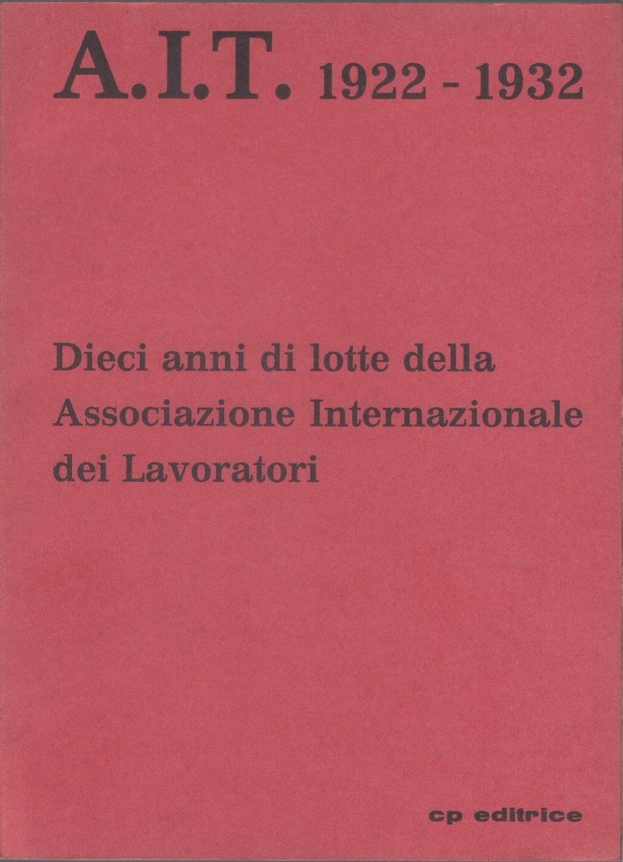 A.I.T. 1922-1932. Dieci anni di lotte della Associazione Internazionale dei …