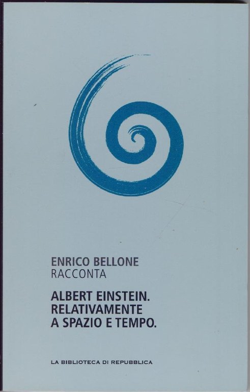 Albert Einstein relativamente a spazio e tempo - Enrico Bellone