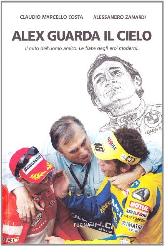 Alex guarda il cielo. Il mito dell'uomo antico. Le fiabe degli eroi moderni - Claudio Marcello Costa
