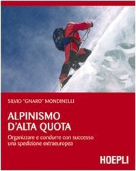 Alpinismo d'alta quota. Organizzare e condurre con successo una spedizione …