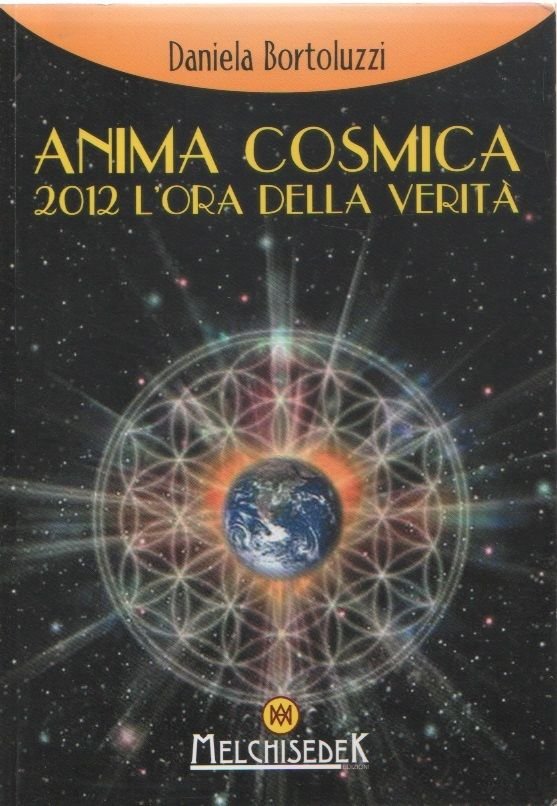 Anima cosmica . 2012 l'ora della vertà - Daniela Bortoluzzi
