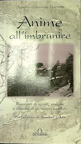 Anime all'imbrunire. Racconti di spiriti,streghe, diviità di un tempo perduto …
