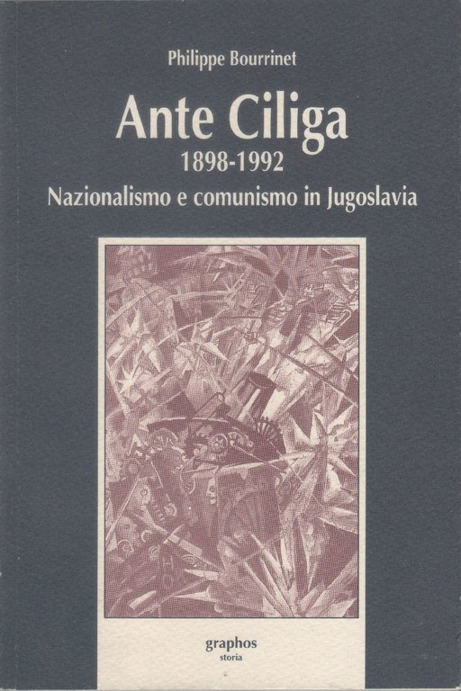 Ante Ciliga (1898-1992)  Nazionalismo e comunismo in Jugoslavia - Philippe Bourrinet