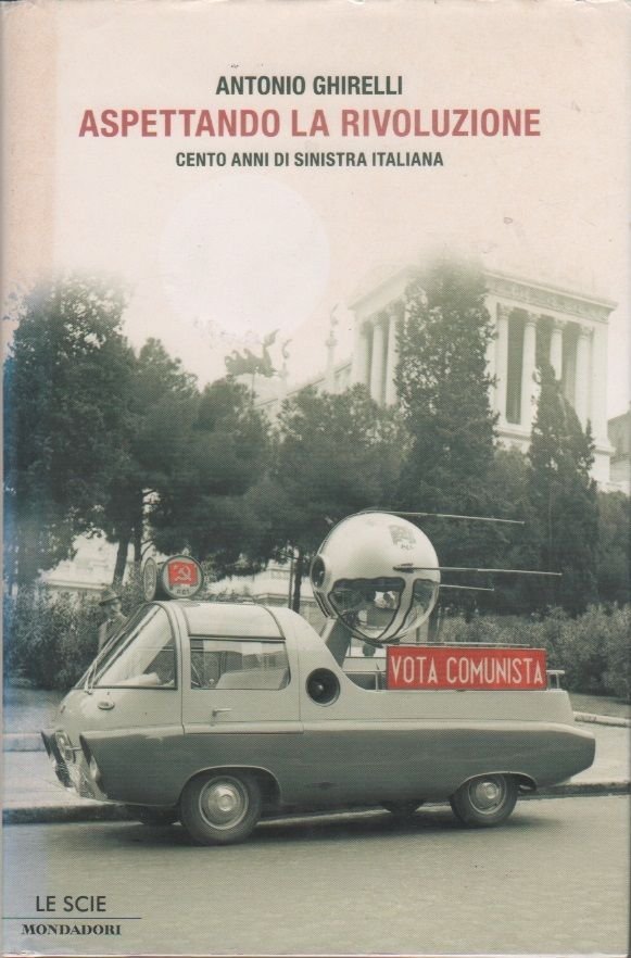 Aspettando la rivoluzione. Cento anni di sinistra italiana - Antonio …