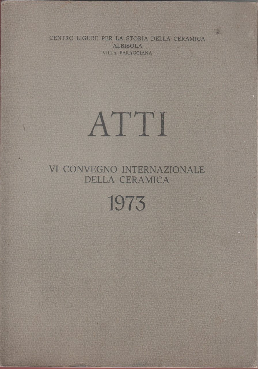 Atti VII Convegno internazionale della ceramica. Albisola 1973