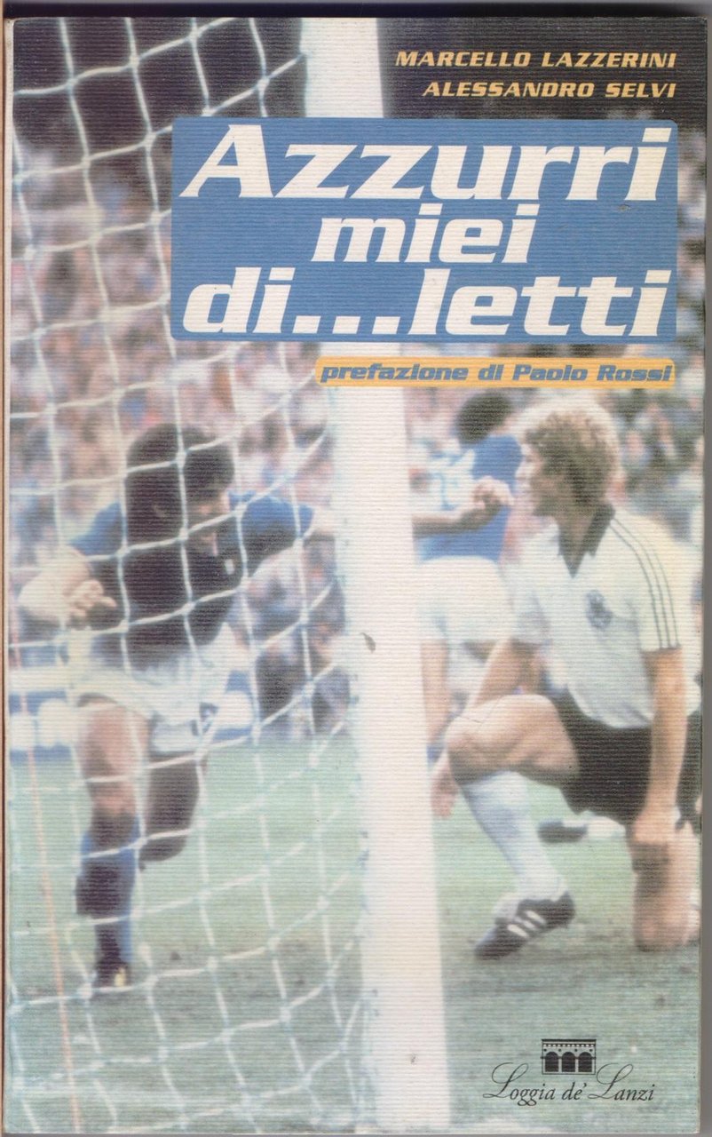 Azzurri miei di...letti - Marcello Lazzerini, alessandro Selvi
