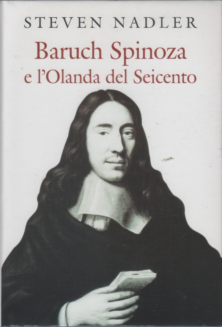 Baruch Spinoza e l'Olanda del Seicento - Steven Nadler
