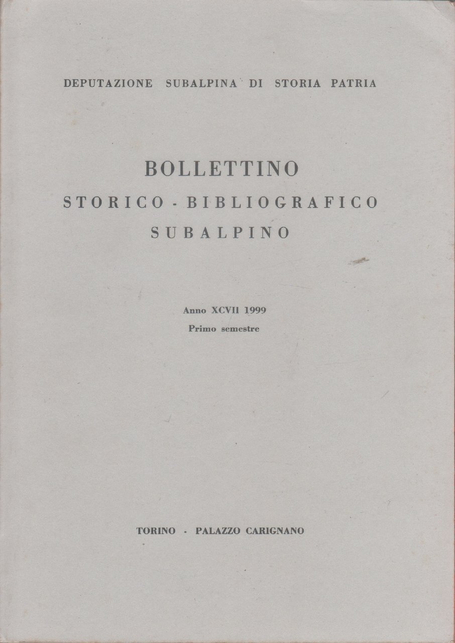 Bollettino storico-bibliografico subalpino Anno XCVII 1999. Primo semestre