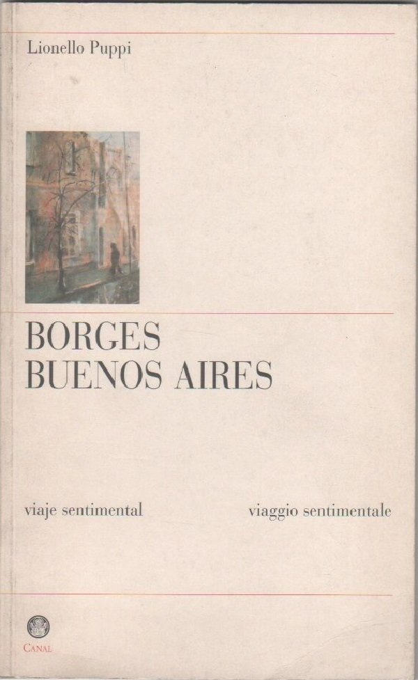 Borges Buenos Aires. Viaggio sentimentale - Lionello Pupi