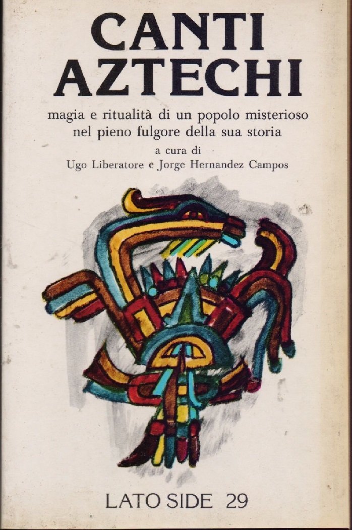 Canti Aztechi. -Ugo Liberatore e Jorge Hernandez Campos