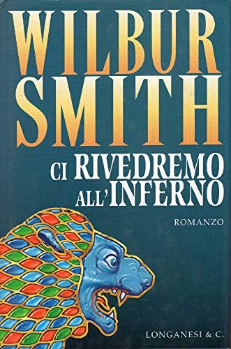 Ci rivedremo all'inferno - Wilbur Smith