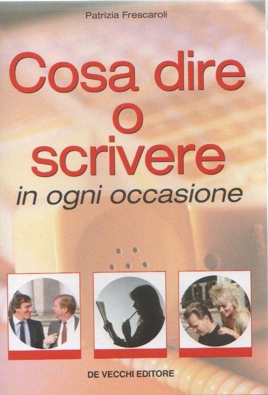 Cosa dire o scrivere in ogni occasione - P. Frescaroli