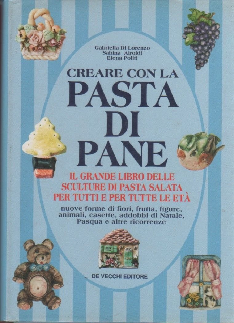Creare con la pasta di pane. Il grande libro delle …