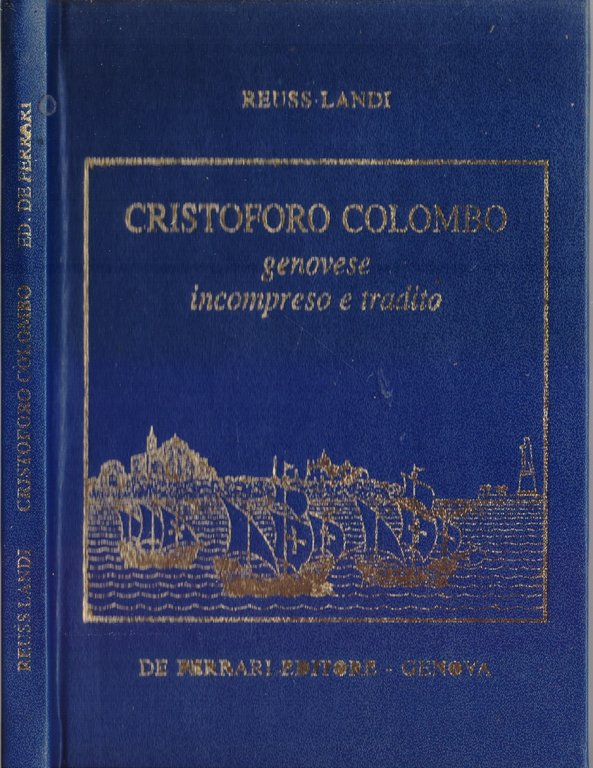 Cristoforo Colombo, genovese incompreso e tradito - Reuss Landi