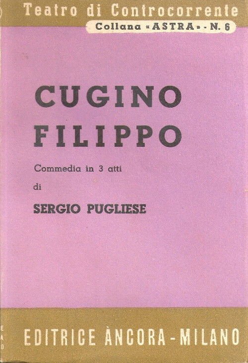 Cugino Filippo. Commedia in tre atti - Sergio Pugliese