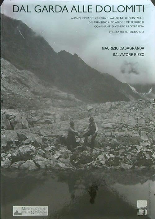 Dal Garda alle Dolomiti. Alpinismo, viaggi, guerra e lavoro nelle …