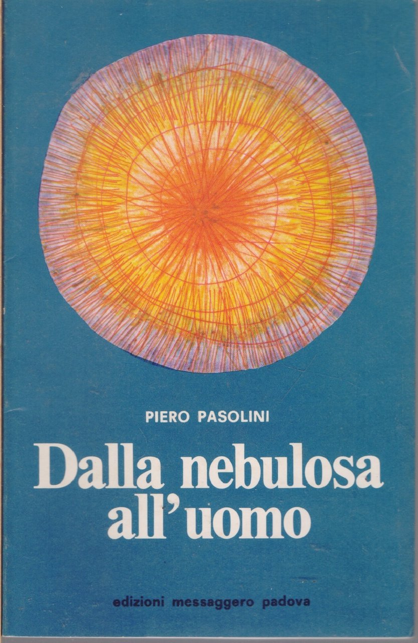 Dalla nebulosa all'uomo - Piero Pasolini