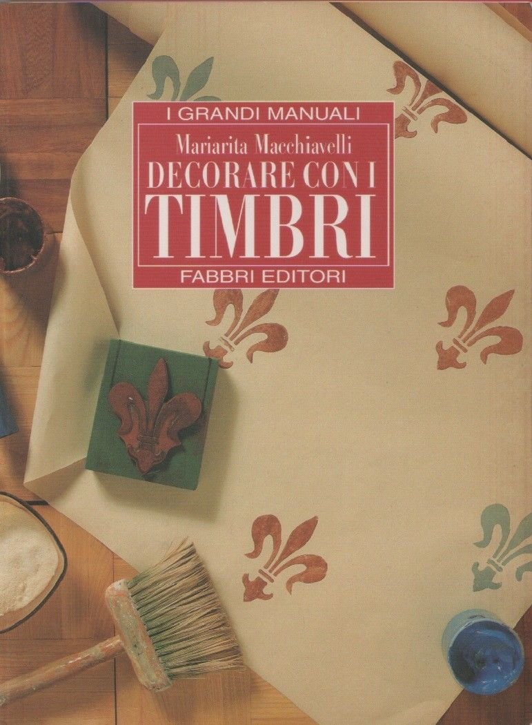 Decorare con i timbri. I Grandi Manuali - Mariarita Macchiavelli