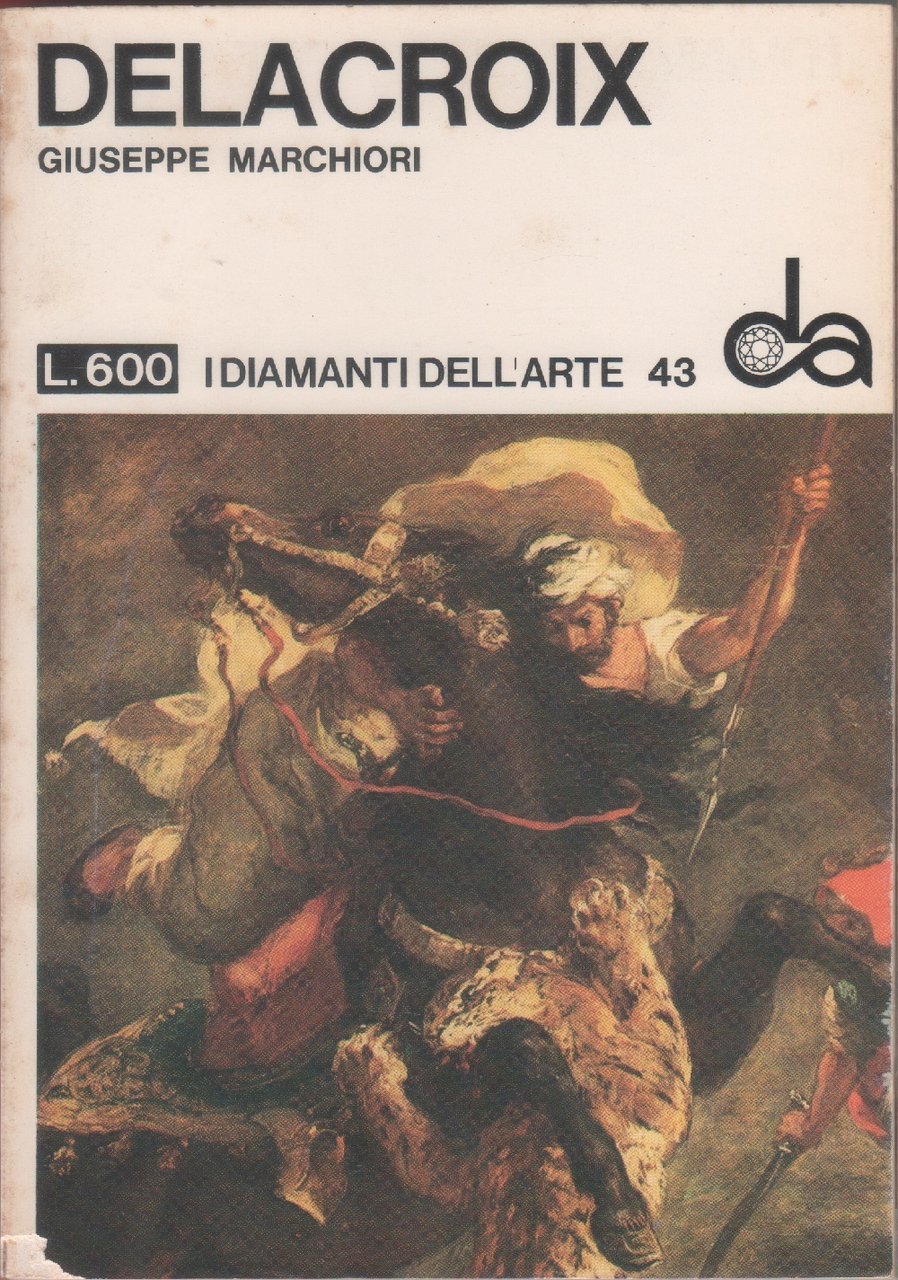 Delacroix. I diamanti dell'arte n. 43 - Giuseppe Marchiori