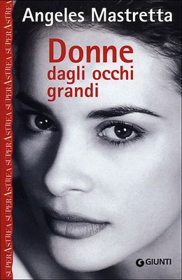 Donne dagli occhi grandi - Angeles Mastretta