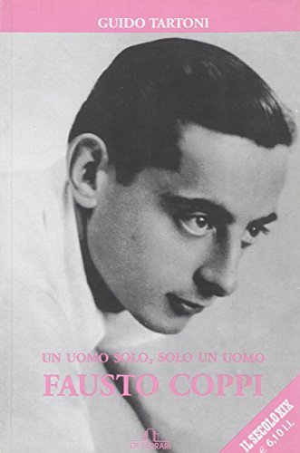Fausto Coppi. Un uomo solo, solo un uomo. La vera …