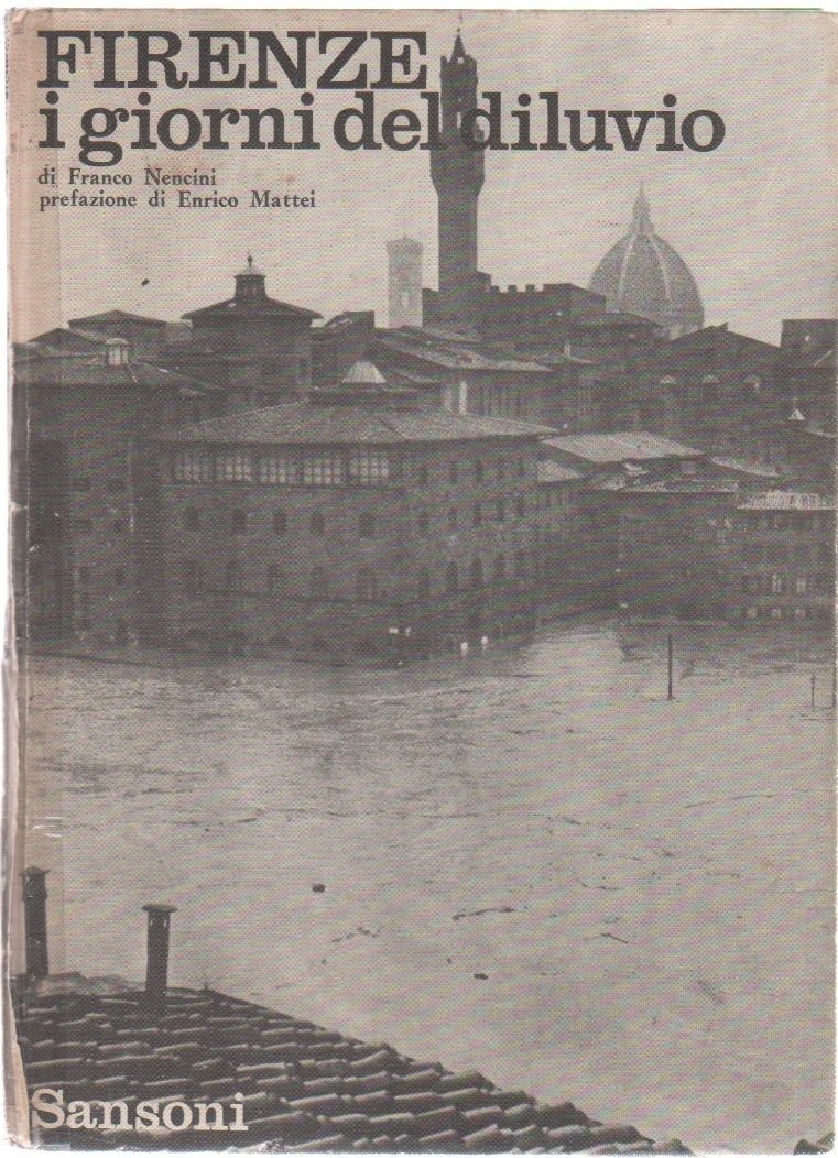 Firenze i giorni del diluvio - Franco Nencini, pref. Enrico …