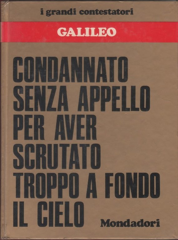 Galileo. Condannato senza appello per aver scrutato troppo a fondo il cielo