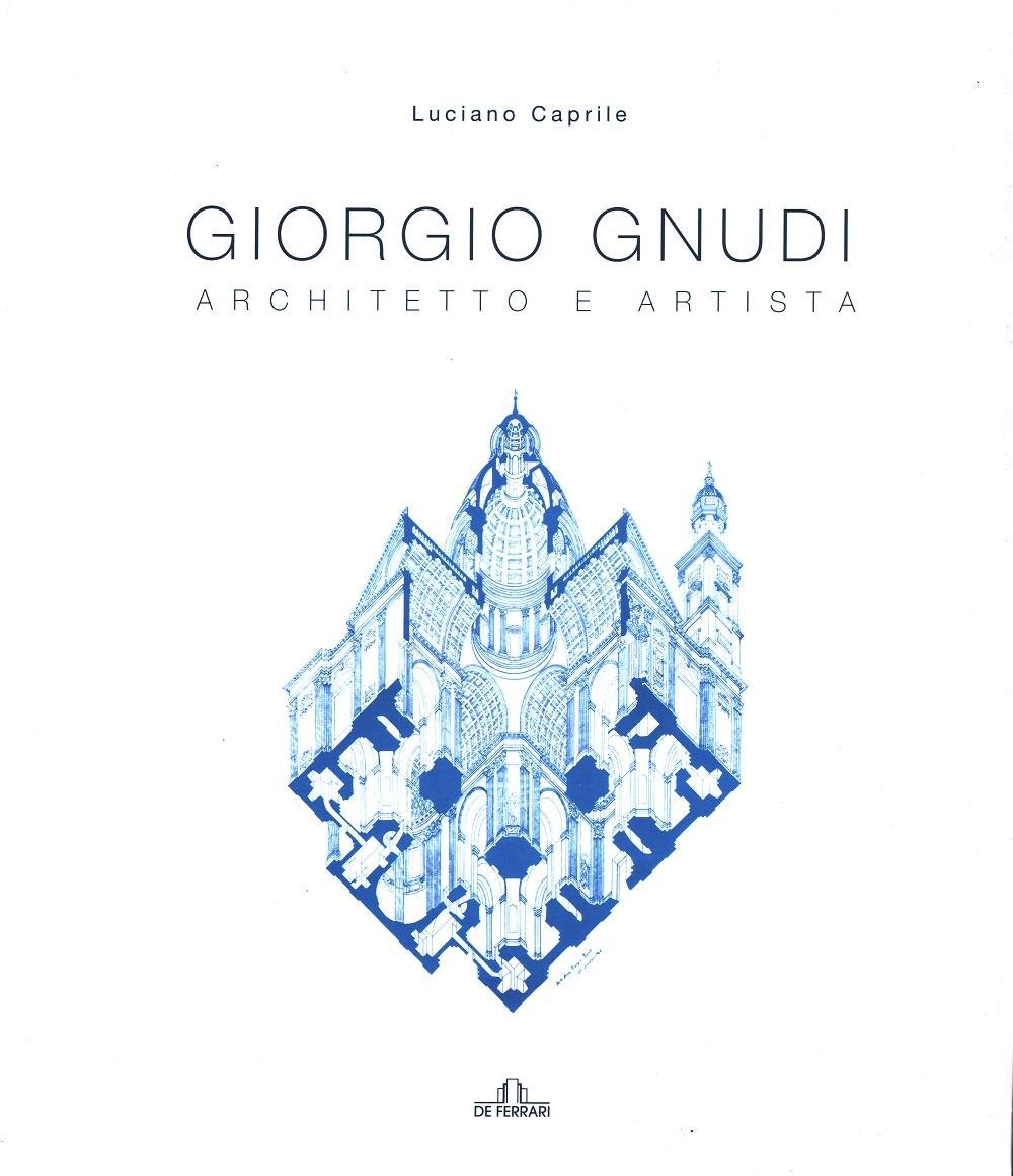 Giorgio Gnudi. Architetto e artista - Luciano Caprile