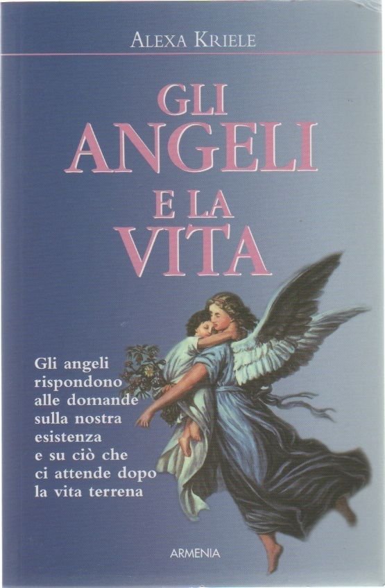 Gli angeli e la vita - Alexa Kriele