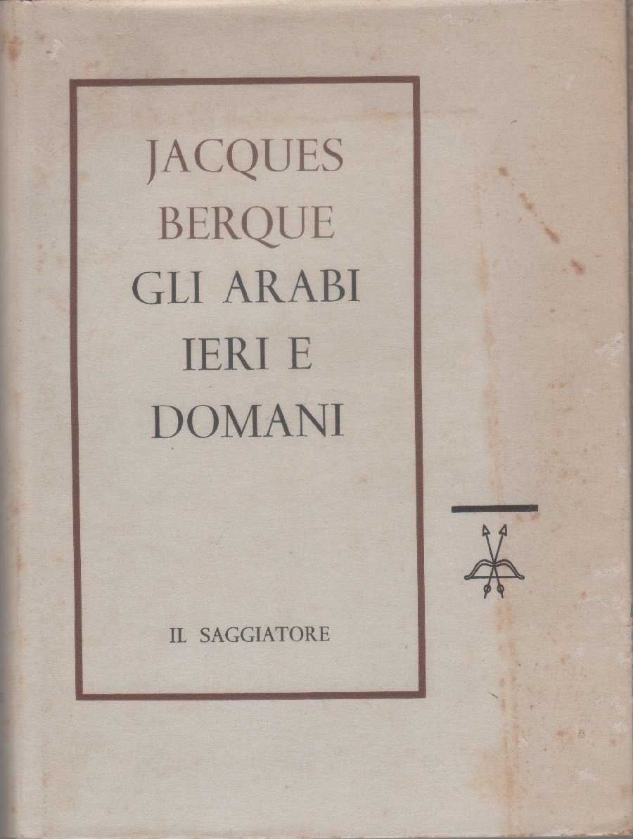 Gli arabi ieri e domani - Jacques Berque