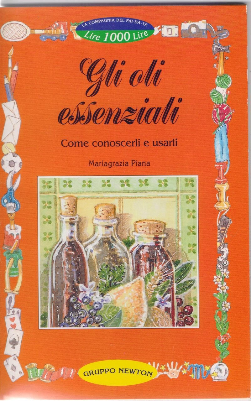 Gli oli essenziali. Come conoscerli e usarli - Mariagrazia Piana