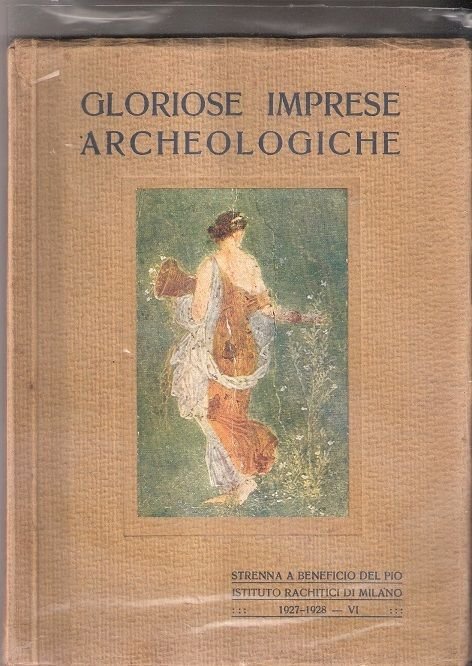 Gloriose imprese archeologiche - C. Ricci, A.J Rusconi, G. Lugli