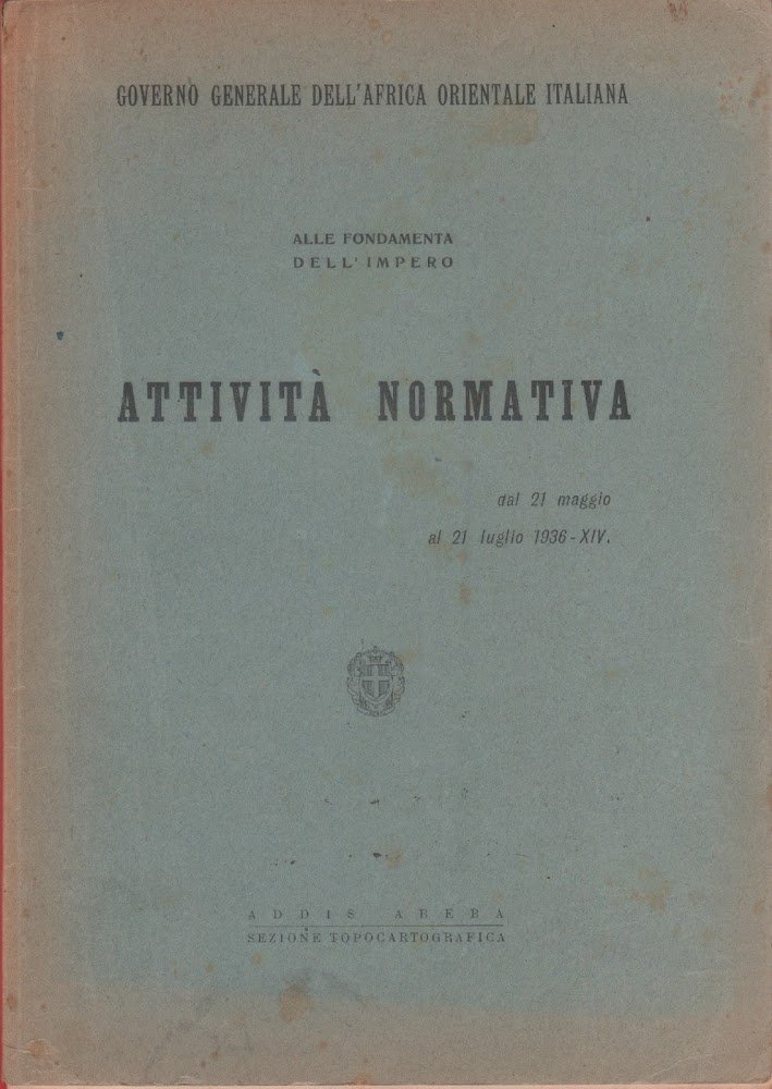 Governo generale dell'Africa orientale italiana. Alle fondamenta dell'impero. Attività normativa …