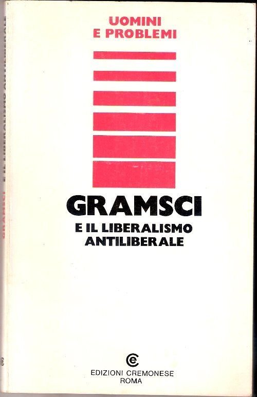 Gramsci e il liberalismo antiliberale - AA. VV.