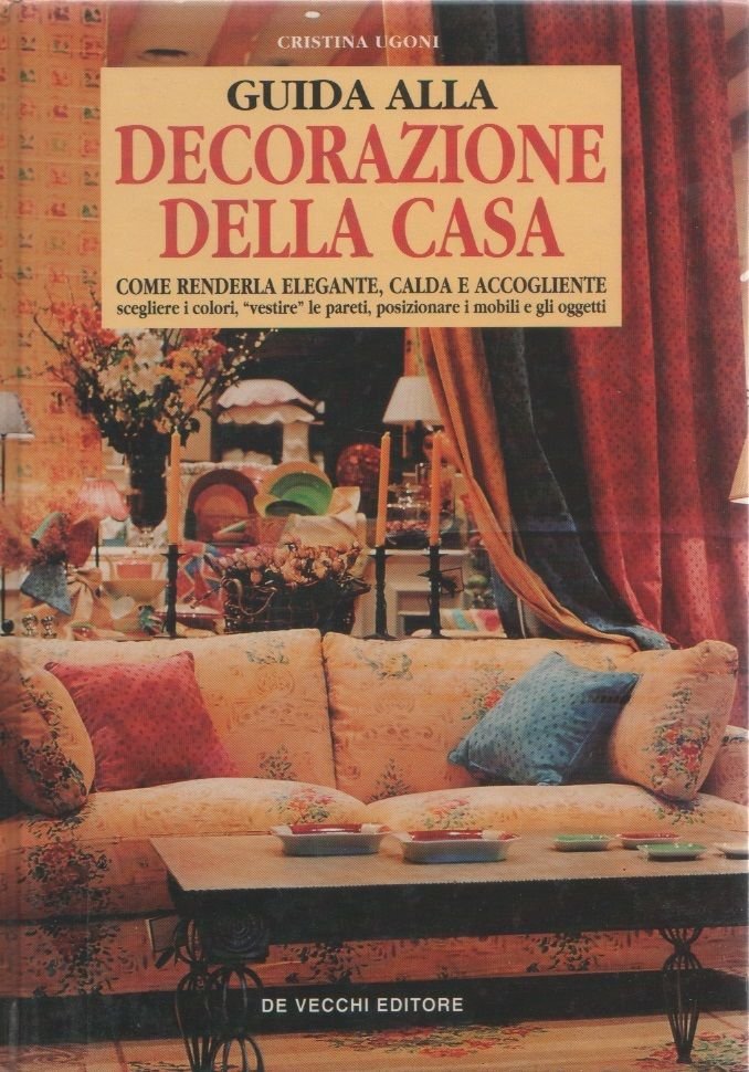 Guida alla decorazione della casa - Cristina Ugoni