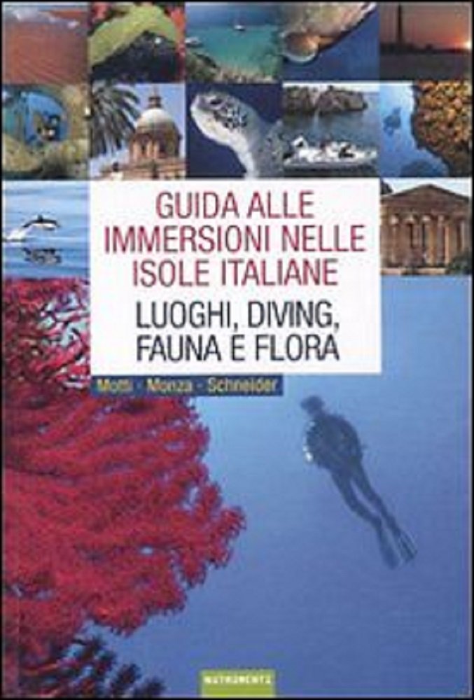 Guida alle immersioni nelle isole italiane. - Motti, Monza, Schneider