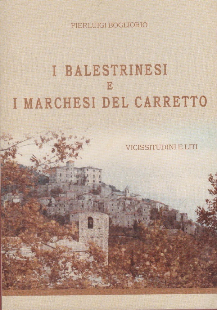 I Balestrinesi e i Marchesi del Carretto. Vicissitudini e Liti