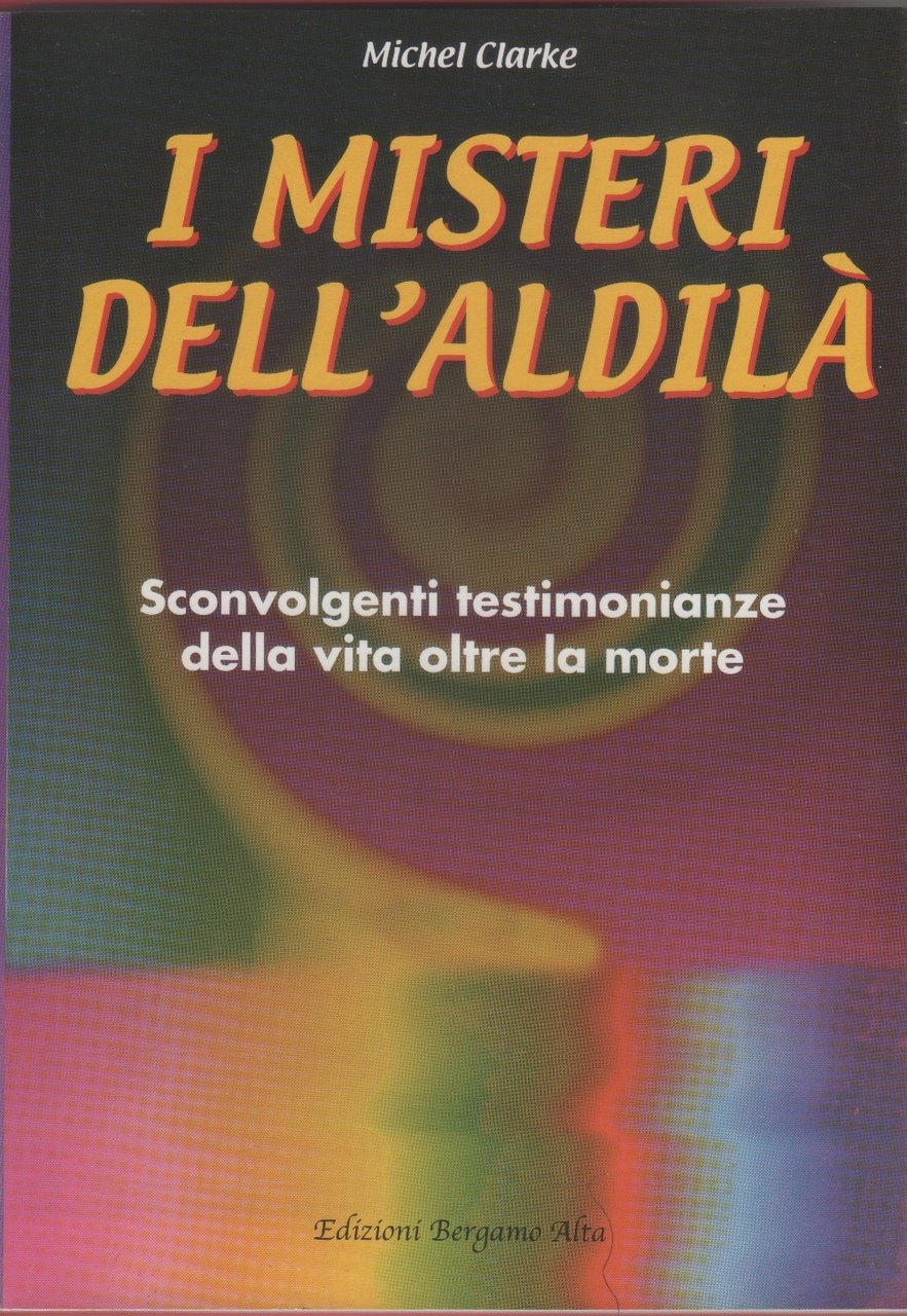 I misteri dell'aldilà - Michel Clarke