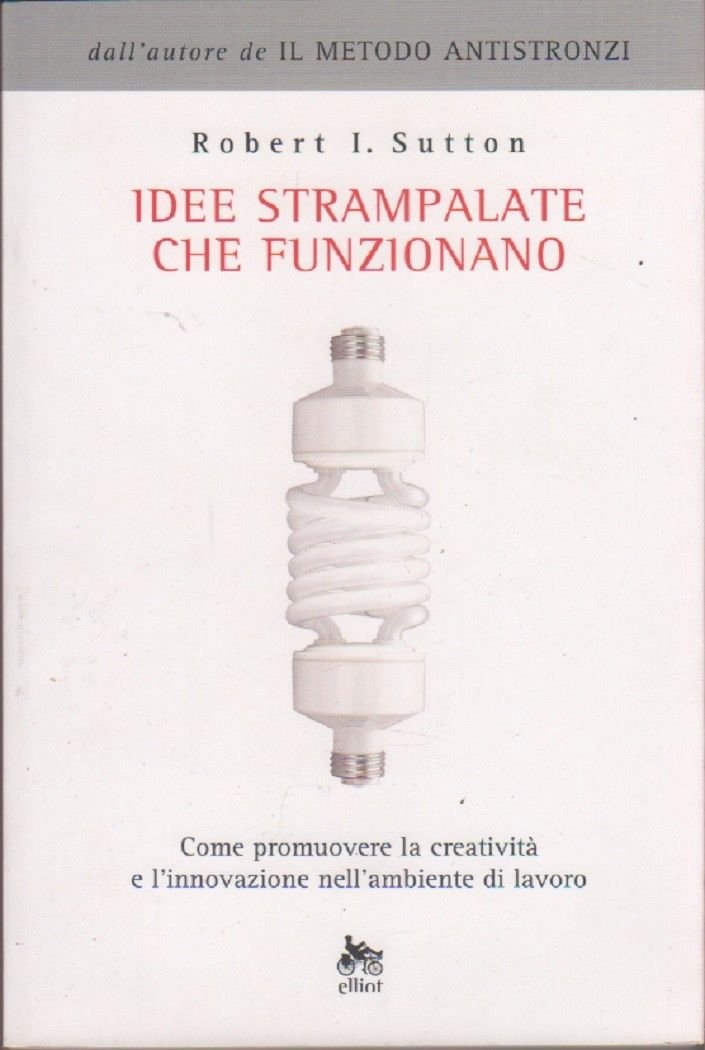 Idee strampalate che funzionano - Robert I. Sutton