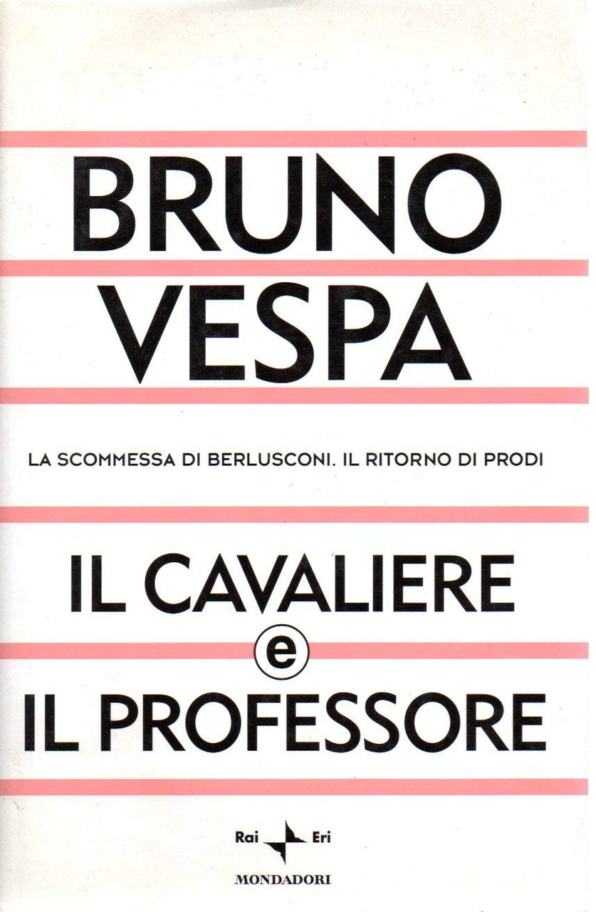 Il cavaliere e il professore. La scommessa di Berlusconi. Il …