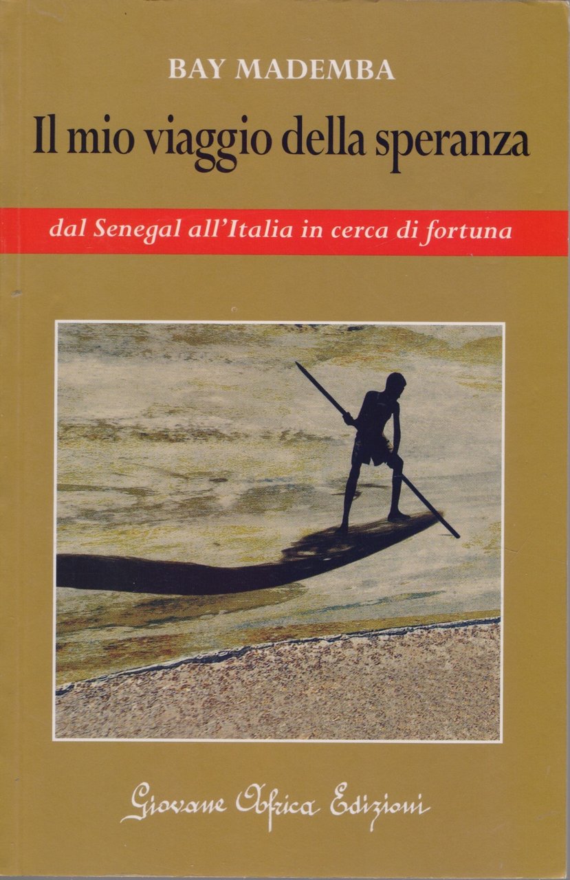 Il mio viaggio della speranza. Dal Senegal all'Italia in cerca …